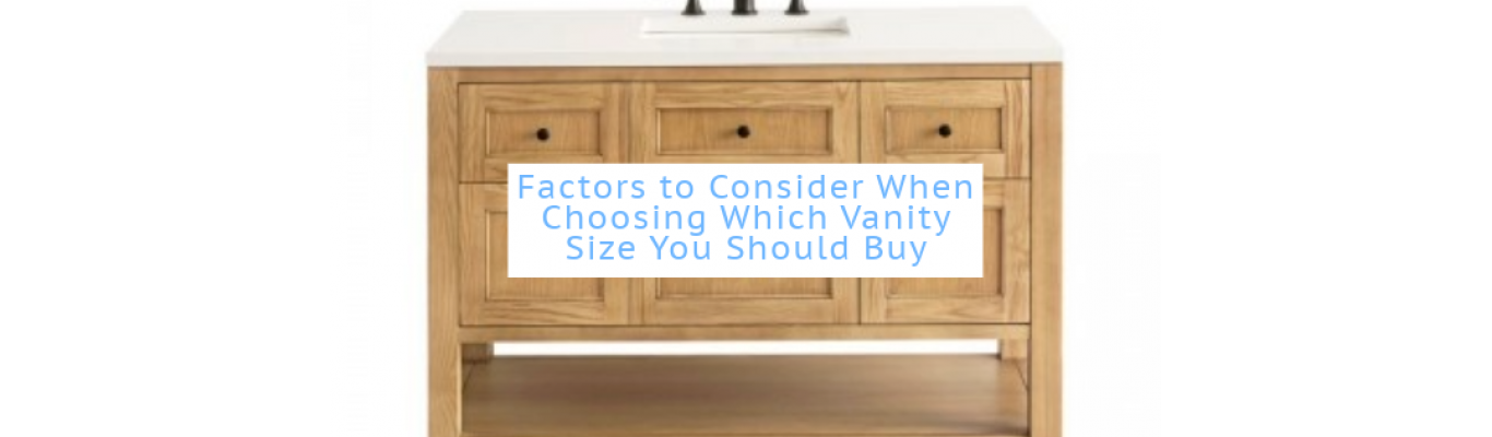 Factors to Consider When Choosing Which Vanity Size You Should Buy